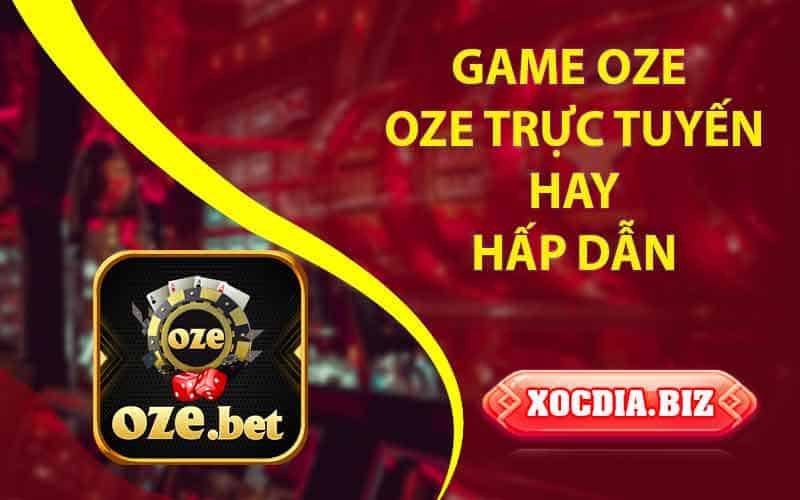 Game OZE trực tuyến vip số 1 thị trường hiện nay