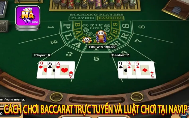 Cách chơi Baccarat trực tuyến và luật chơi tại Navip